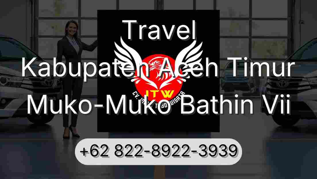Travel Kabupaten Aceh Timur Muko-Muko Bathin Vii