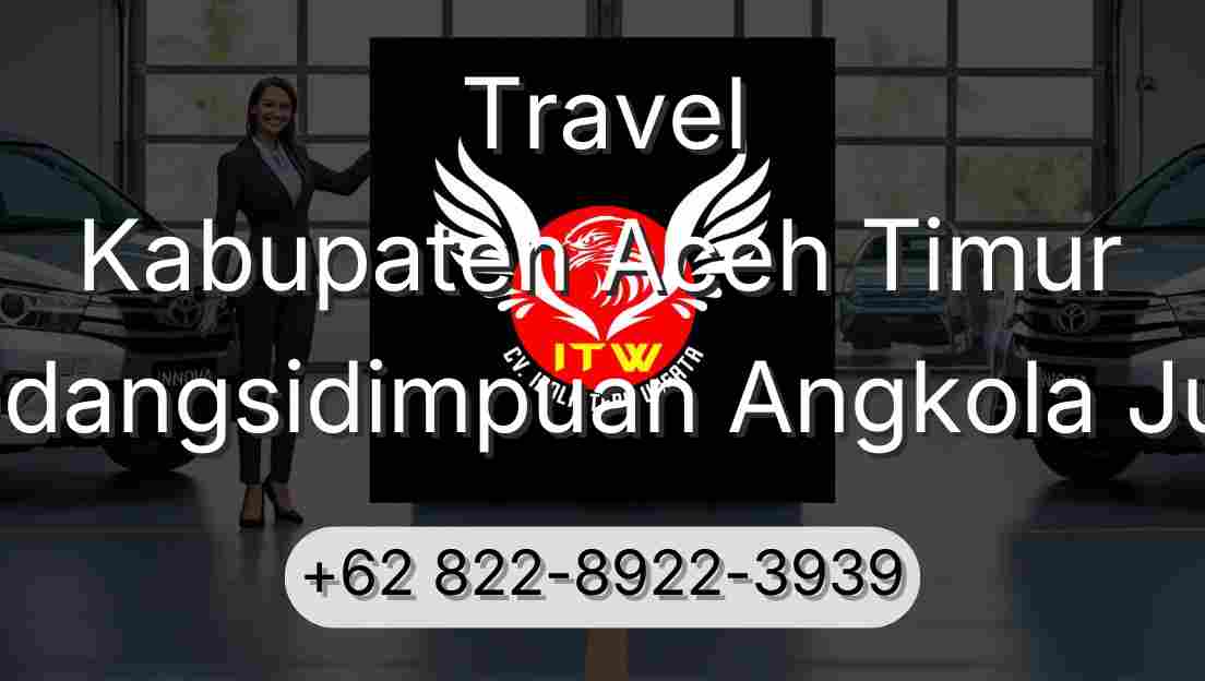 Travel Kabupaten Aceh Timur Padangsidimpuan Angkola Julu
