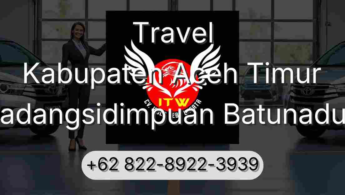 Travel Kabupaten Aceh Timur Padangsidimpuan Batunadua