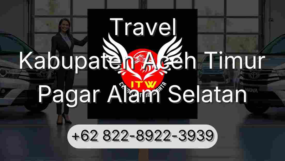 Travel Kabupaten Aceh Timur Pagar Alam Selatan