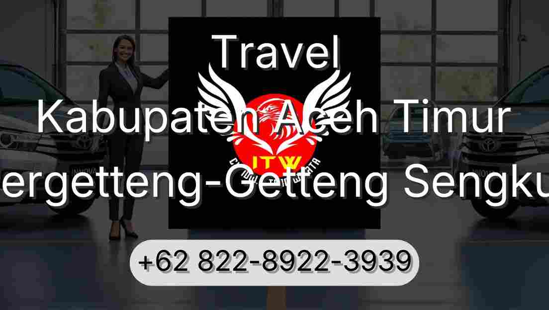 Travel Kabupaten Aceh Timur Pergetteng-Getteng Sengkut