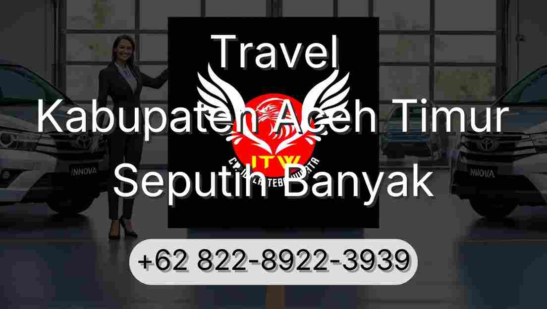 Travel Kabupaten Aceh Timur Seputih Banyak