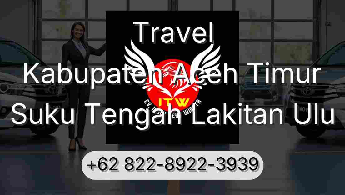 Travel Kabupaten Aceh Timur Suku Tengah Lakitan Ulu