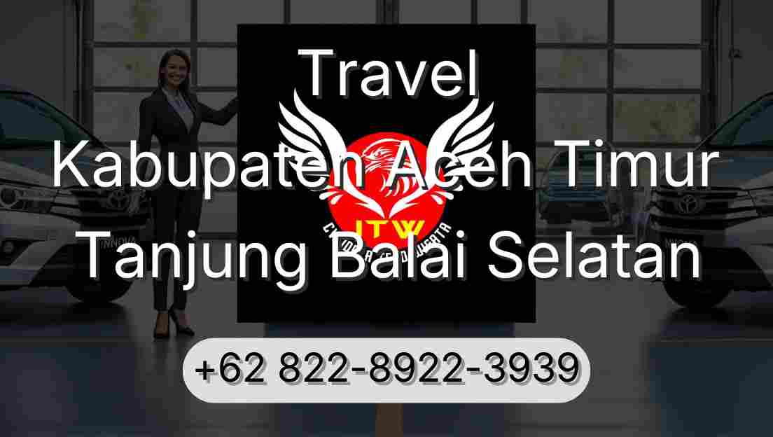 Travel Kabupaten Aceh Timur Tanjung Balai Selatan