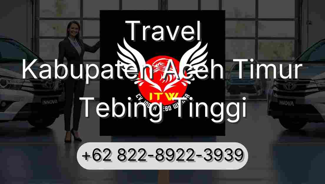Travel Kabupaten Aceh Timur Tebing Tinggi