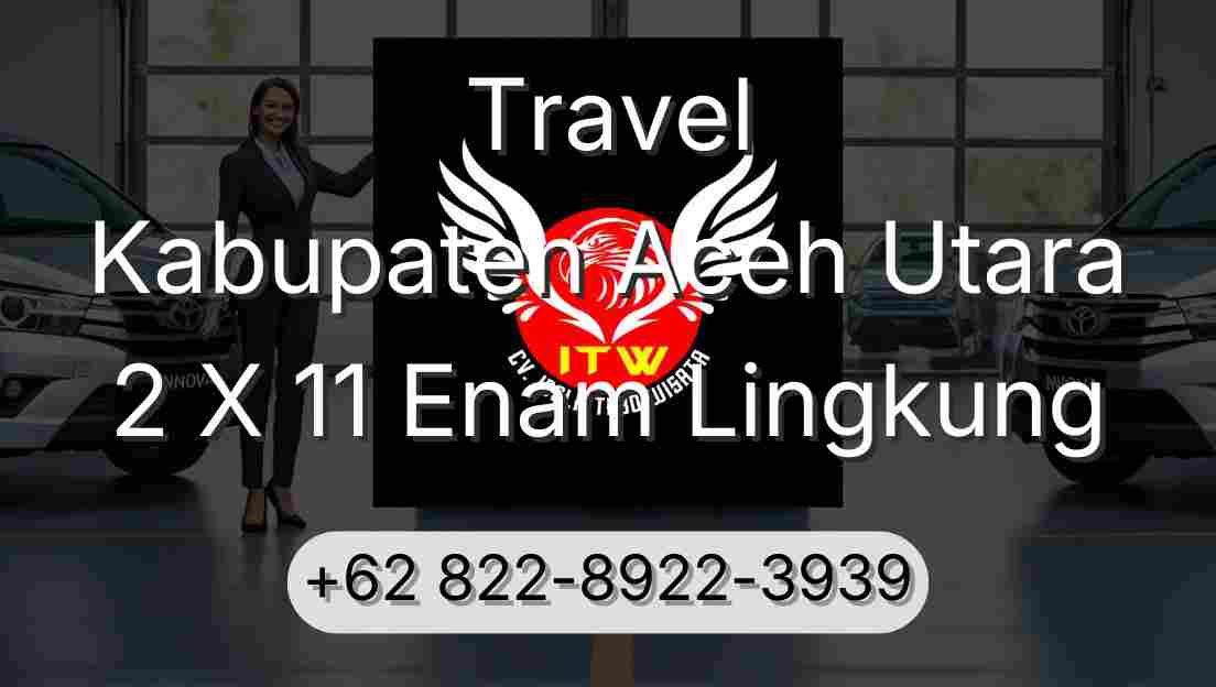 Travel Kabupaten Aceh Utara 2 X 11 Enam Lingkung