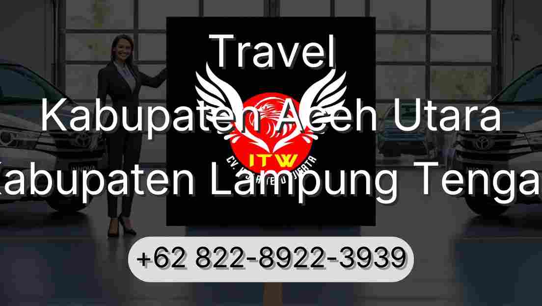 Travel Kabupaten Aceh Utara Kabupaten Lampung Tengah