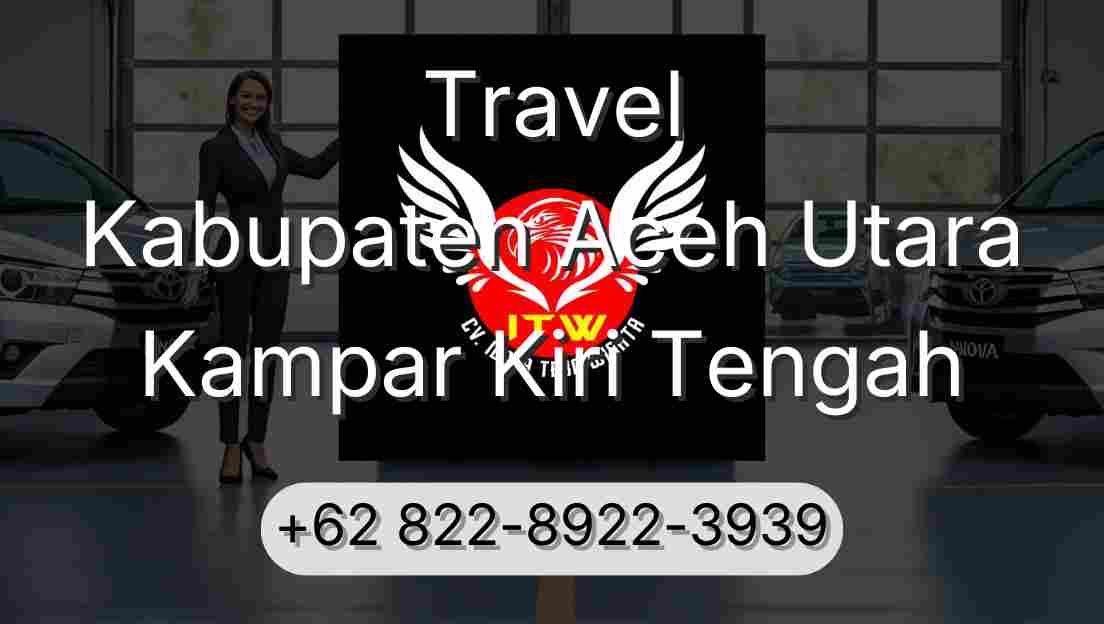 Travel Kabupaten Aceh Utara Kampar Kiri Tengah