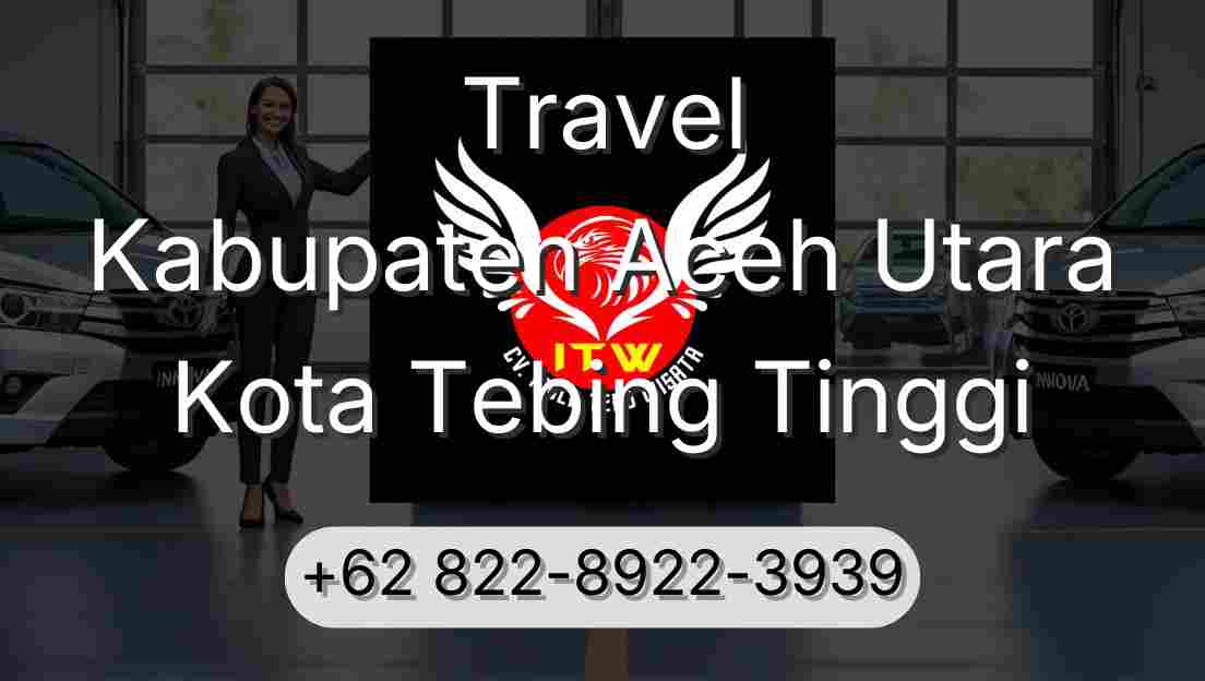 Travel Kabupaten Aceh Utara Kota Tebing Tinggi