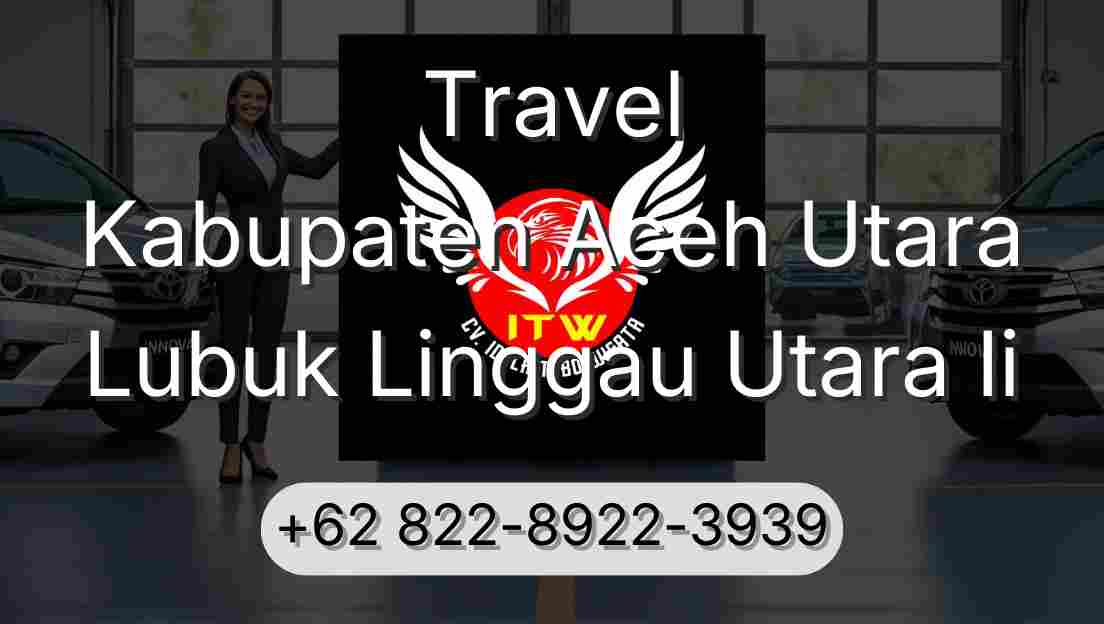 Travel Kabupaten Aceh Utara Lubuk Linggau Utara Ii