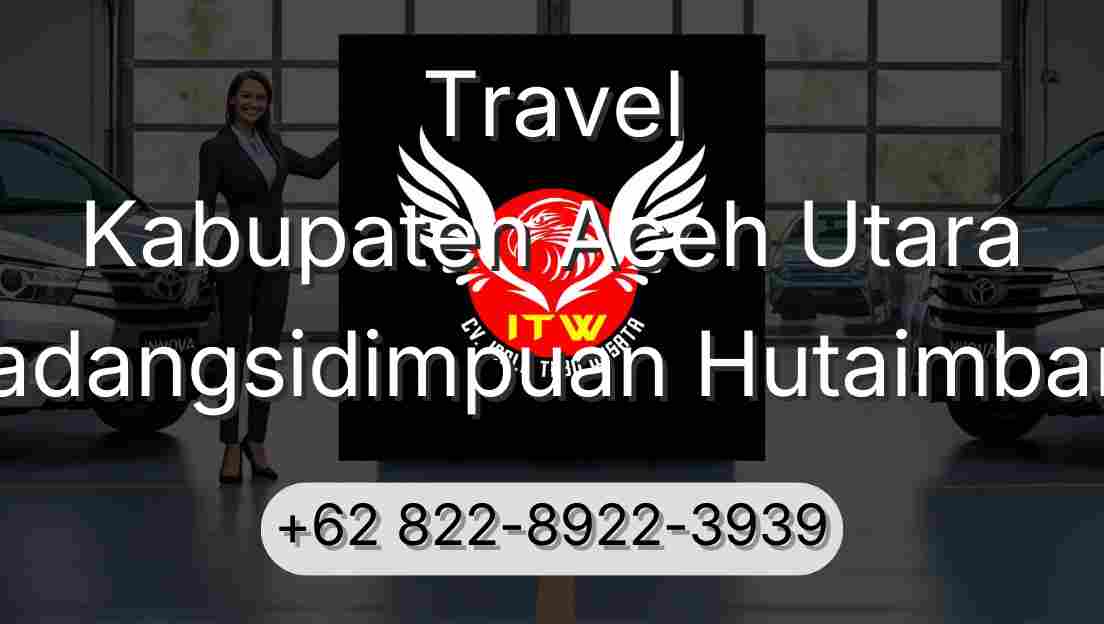 Travel Kabupaten Aceh Utara Padangsidimpuan Hutaimbaru