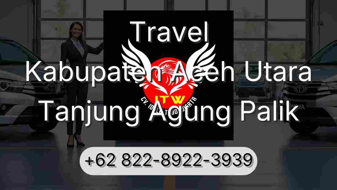 Travel Kabupaten Aceh Utara Tanjung Agung Palik