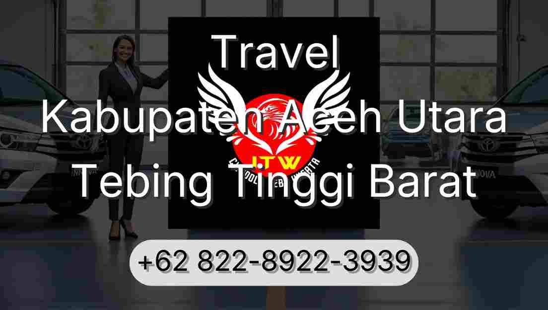 Travel Kabupaten Aceh Utara Tebing Tinggi Barat
