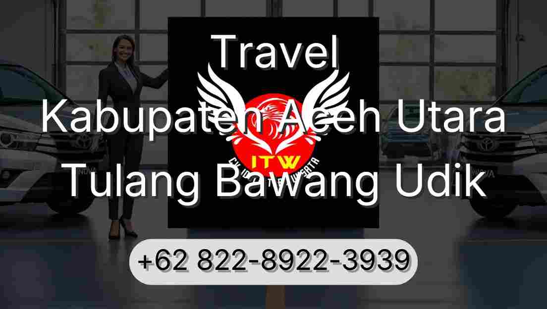 Travel Kabupaten Aceh Utara Tulang Bawang Udik