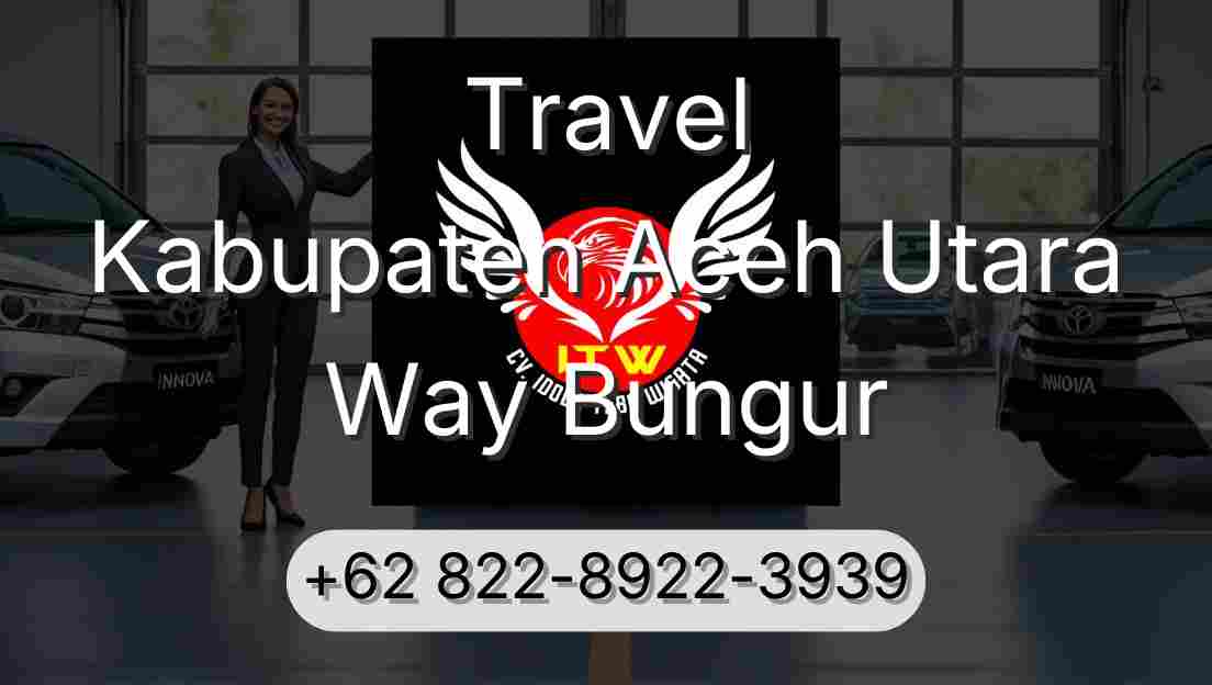 Travel Kabupaten Aceh Utara Way Bungur