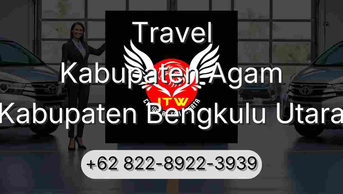 Travel Kabupaten Agam Kabupaten Bengkulu Utara