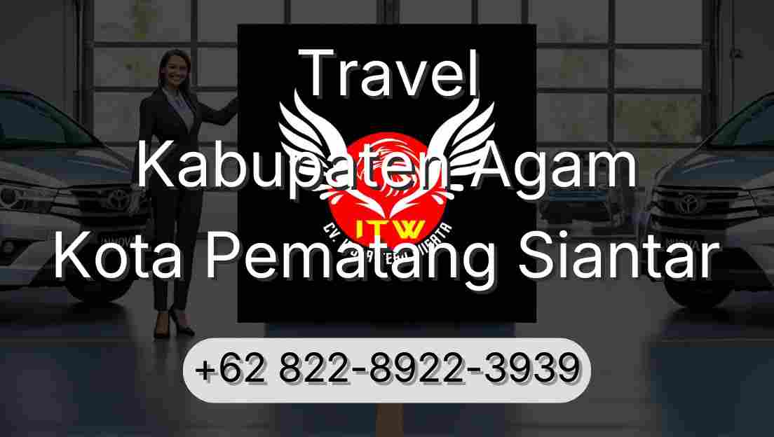 Travel Kabupaten Agam Kota Pematang Siantar