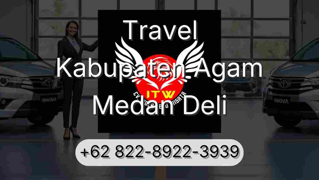 Travel Kabupaten Agam Medan Deli