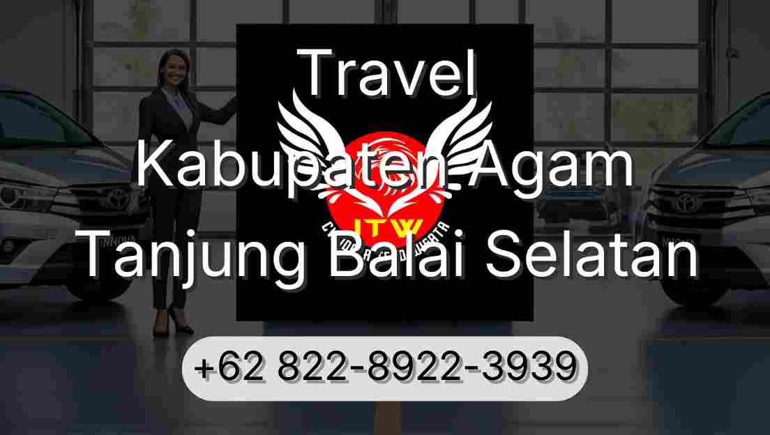Travel Kabupaten Agam Tanjung Balai Selatan