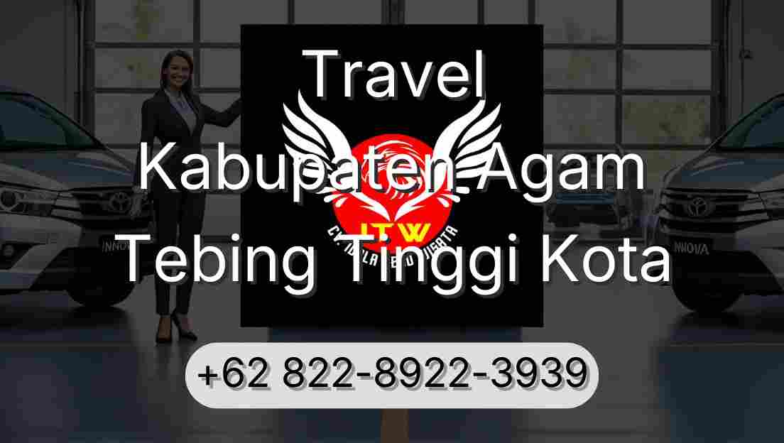 Travel Kabupaten Agam Tebing Tinggi Kota
