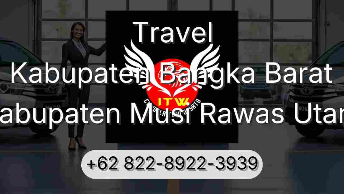 Travel Kabupaten Bangka Barat Kabupaten Musi Rawas Utara