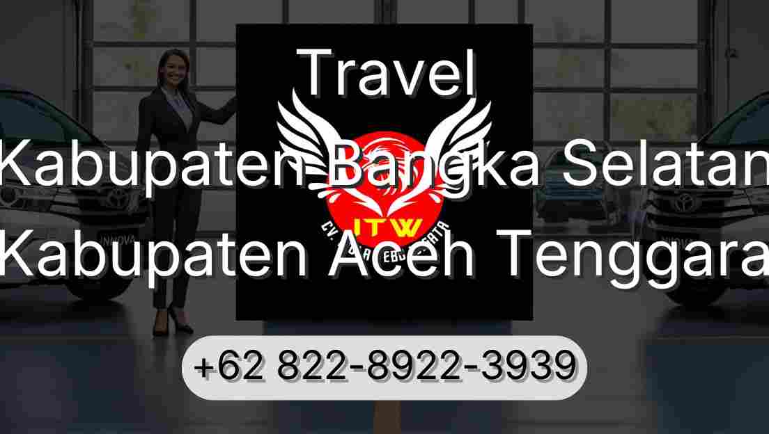 Travel Kabupaten Bangka Selatan Kabupaten Aceh Tenggara