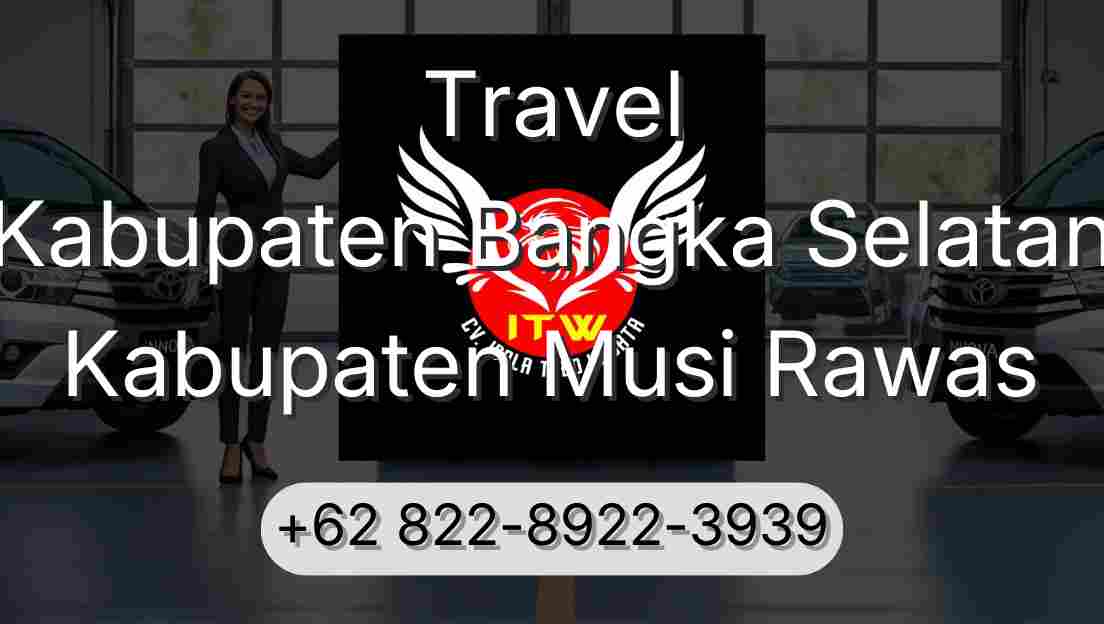 Travel Kabupaten Bangka Selatan Kabupaten Musi Rawas