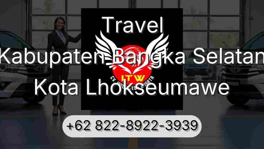 Travel Kabupaten Bangka Selatan Kota Lhokseumawe