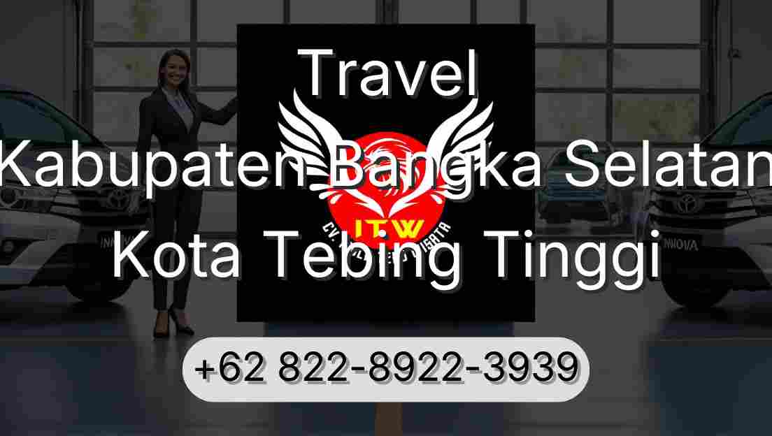 Travel Kabupaten Bangka Selatan Kota Tebing Tinggi