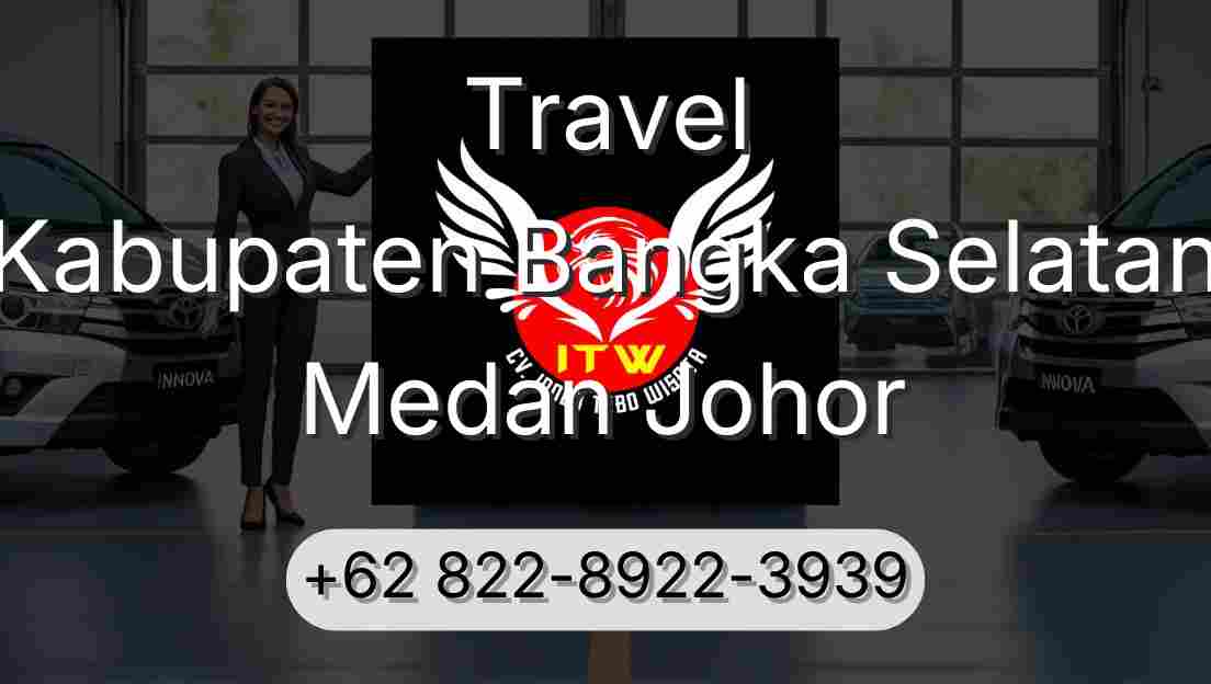 Travel Kabupaten Bangka Selatan Medan Johor