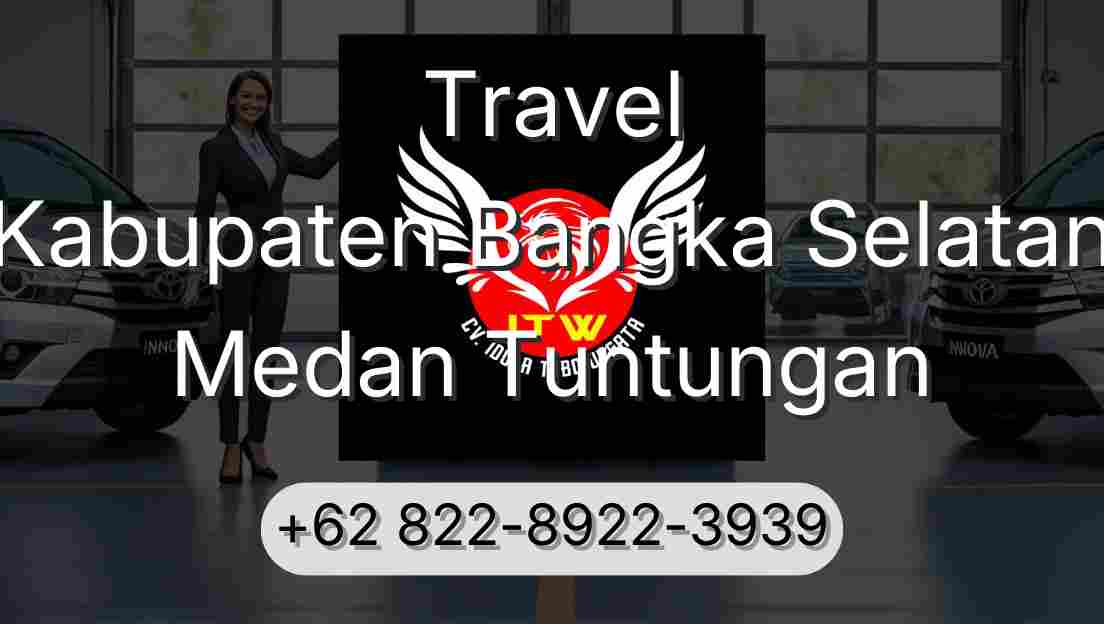 Travel Kabupaten Bangka Selatan Medan Tuntungan