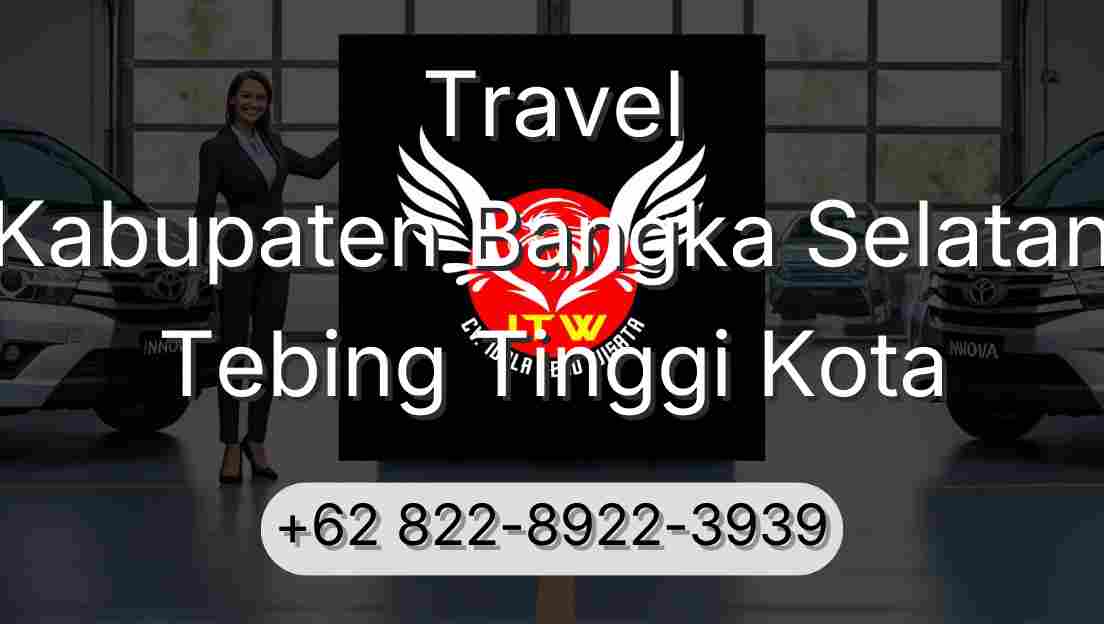 Travel Kabupaten Bangka Selatan Tebing Tinggi Kota