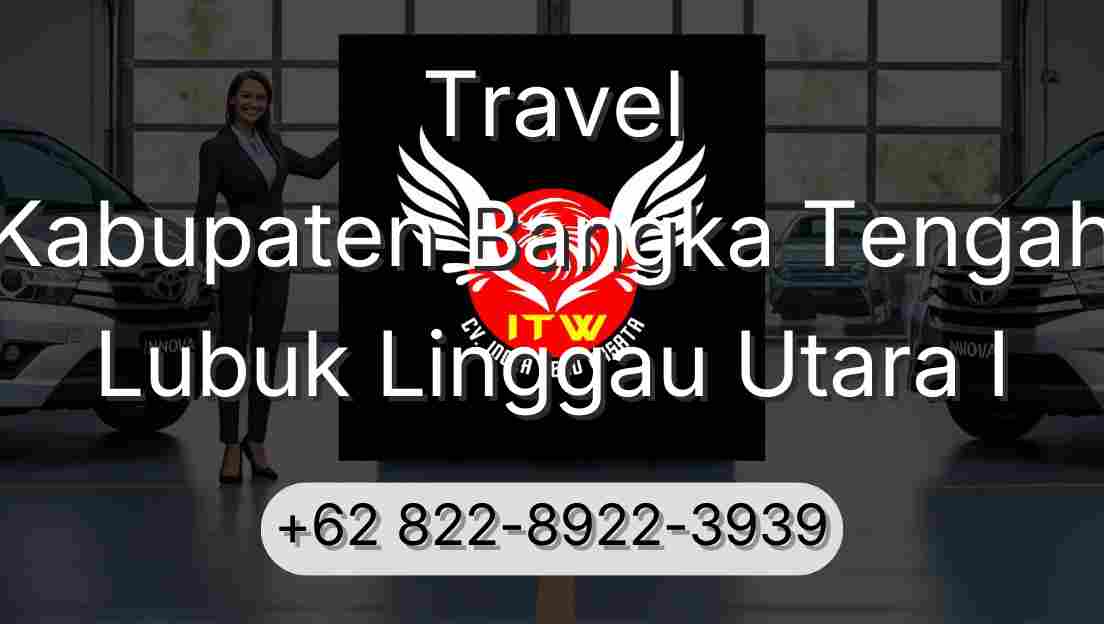 Travel Kabupaten Bangka Tengah Lubuk Linggau Utara I