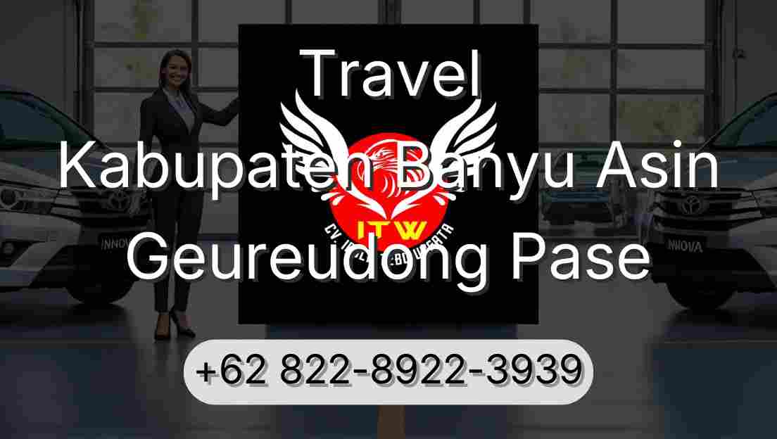 Travel Kabupaten Banyu Asin Geureudong Pase