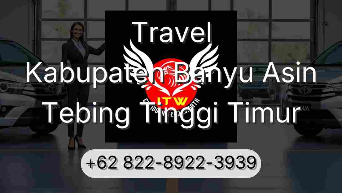 Travel Kabupaten Banyu Asin Tebing Tinggi Timur