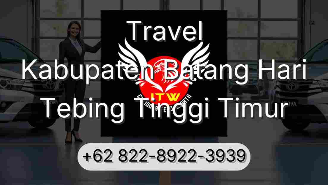 Travel Kabupaten Batang Hari Tebing Tinggi Timur