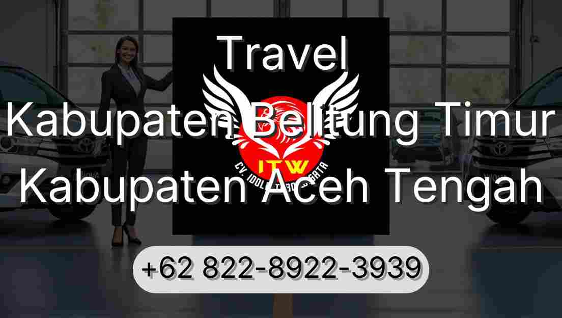 Travel Kabupaten Belitung Timur Kabupaten Aceh Tengah