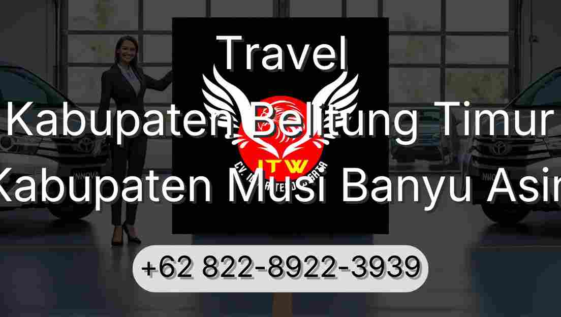 Travel Kabupaten Belitung Timur Kabupaten Musi Banyu Asin