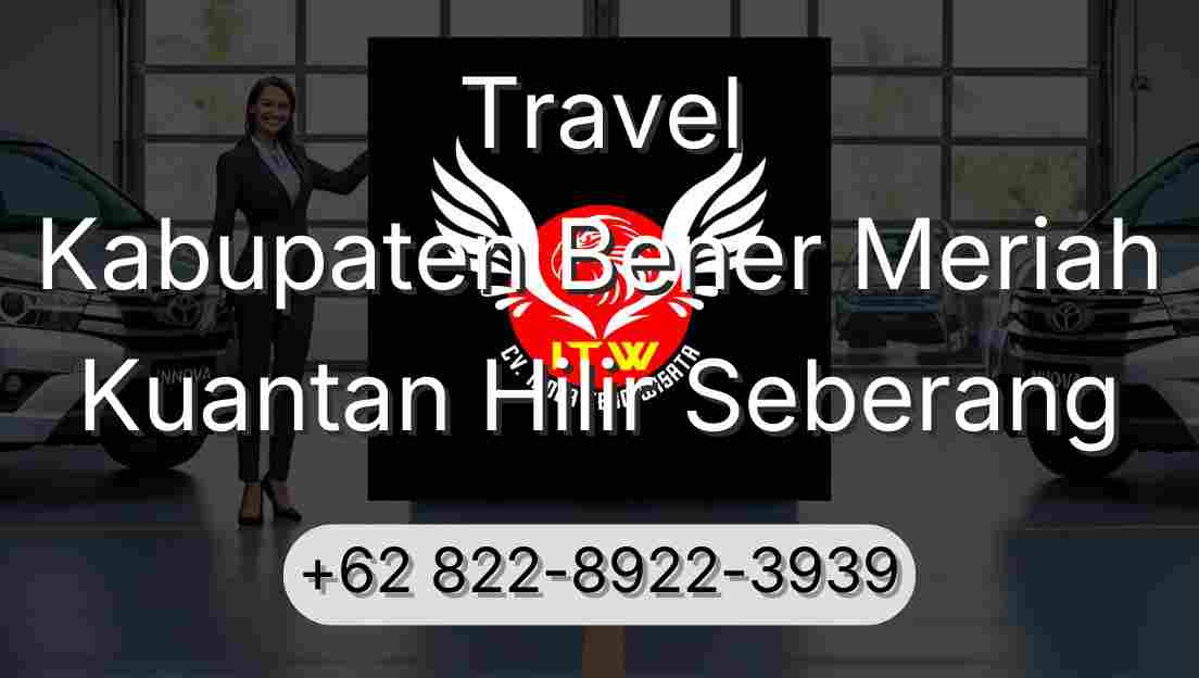 Travel Kabupaten Bener Meriah Kuantan Hilir Seberang