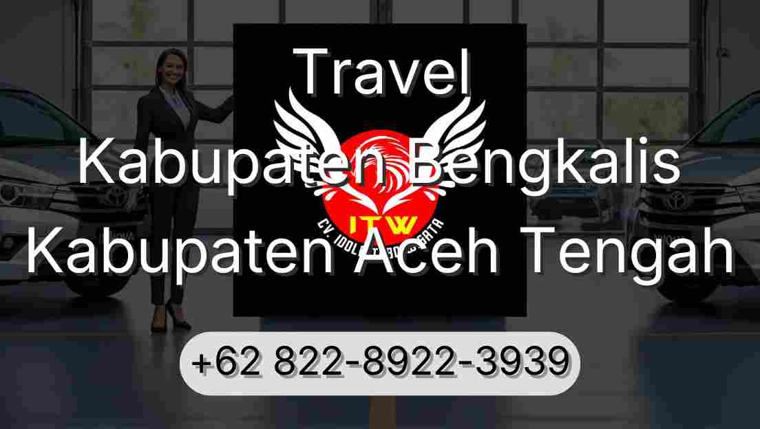 Travel Kabupaten Bengkalis Kabupaten Aceh Tengah