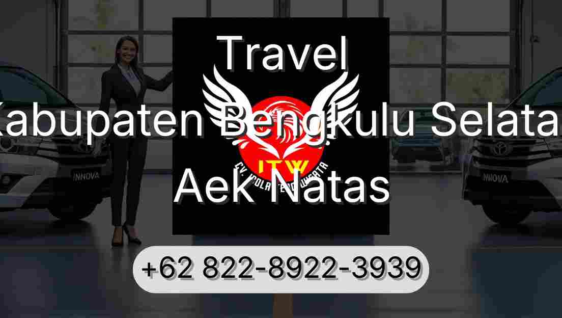 Travel Kabupaten Bengkulu Selatan Aek Natas
