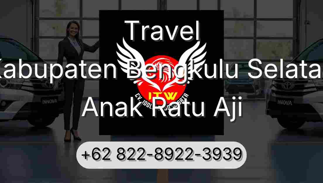 Travel Kabupaten Bengkulu Selatan Anak Ratu Aji