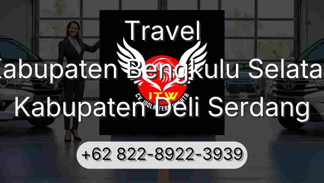 Travel Kabupaten Bengkulu Selatan Kabupaten Deli Serdang