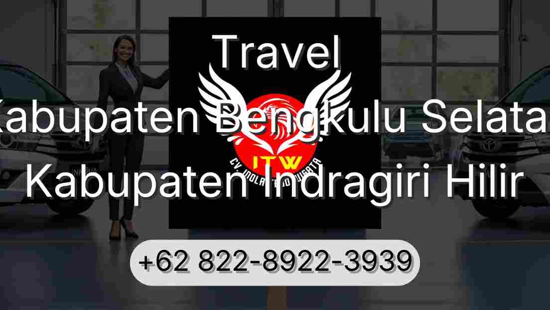 Travel Kabupaten Bengkulu Selatan Kabupaten Indragiri Hilir