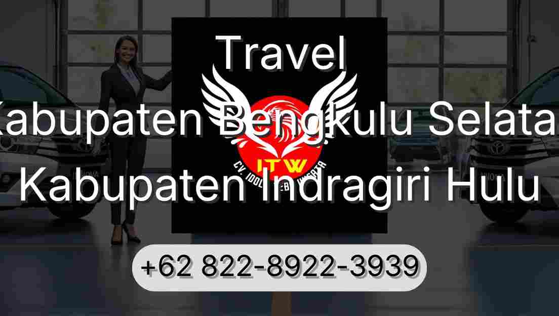 Travel Kabupaten Bengkulu Selatan Kabupaten Indragiri Hulu