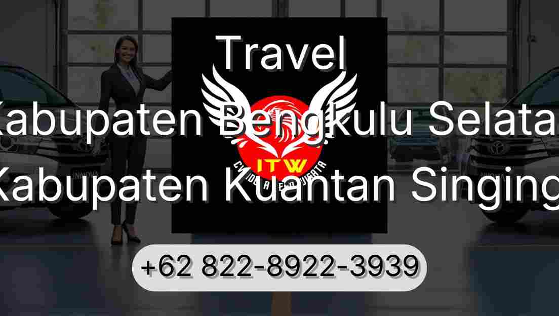 Travel Kabupaten Bengkulu Selatan Kabupaten Kuantan Singingi