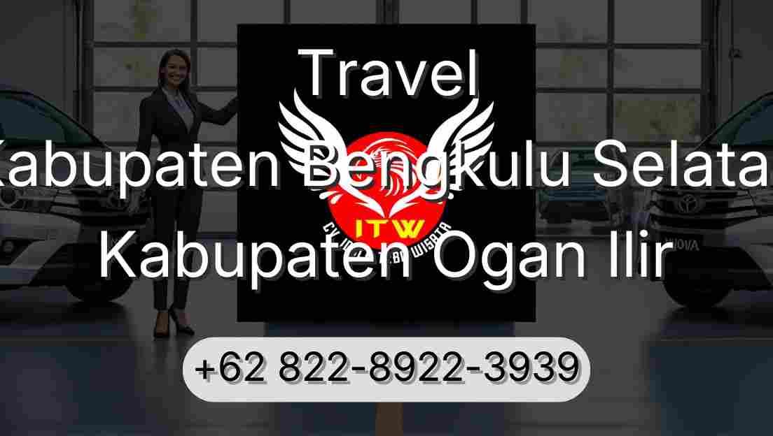 Travel Kabupaten Bengkulu Selatan Kabupaten Ogan Ilir