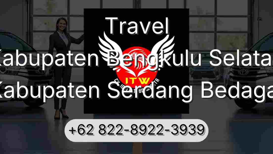 Travel Kabupaten Bengkulu Selatan Kabupaten Serdang Bedagai