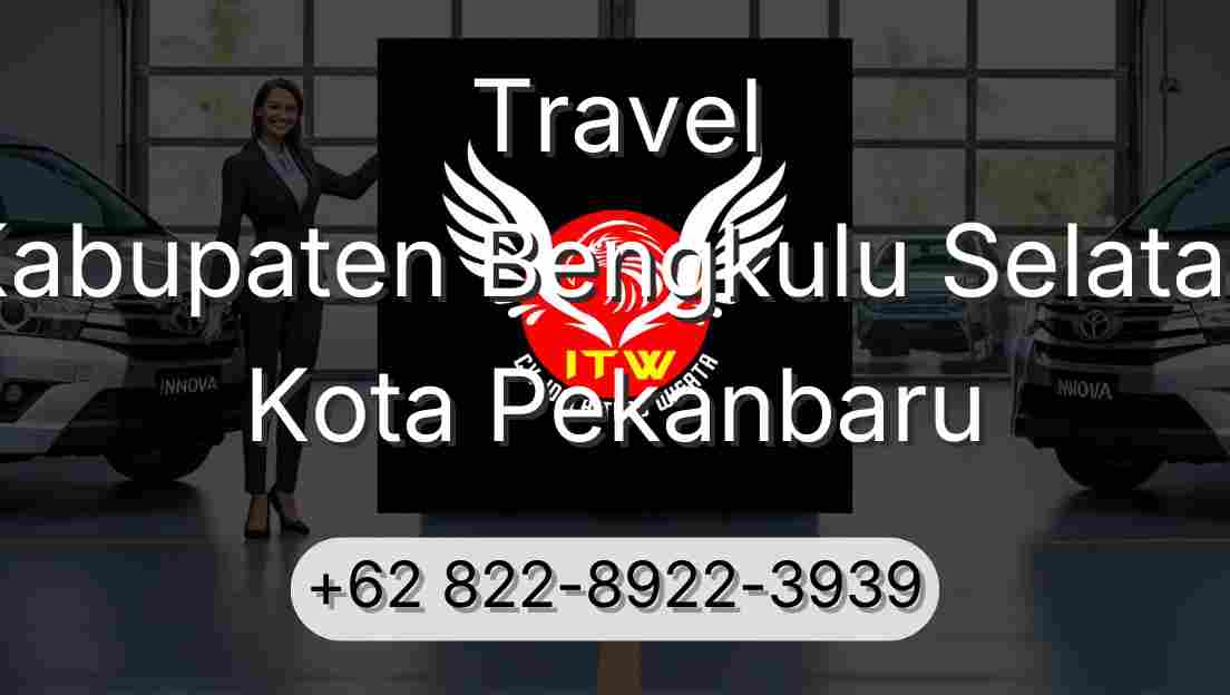 Travel Kabupaten Bengkulu Selatan Kota Pekanbaru
