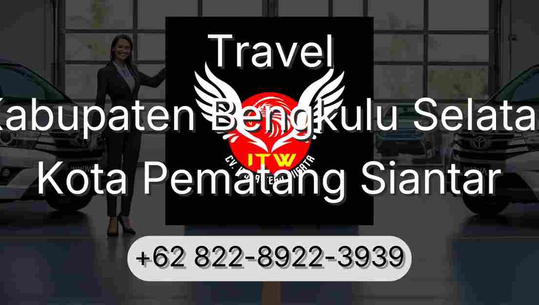 Travel Kabupaten Bengkulu Selatan Kota Pematang Siantar